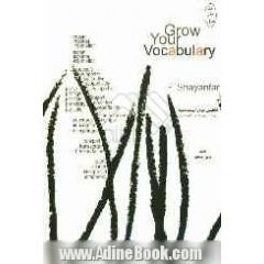 Grow your vocabulary: فرهنگ لغات انگلیسی خود را توسعه دهید "برای اساتید، دانشجویان و علاقمندان به یادگیری اساسی زبان"