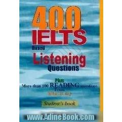 400 IELTS based listening questions plus more than 100 reading questions from what to say،  students book