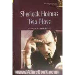 Sherlock Holmes: two plays
