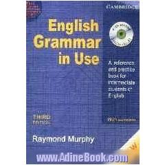 English grammar in use: a self - study reference and practice book for intermediate students of English with answers