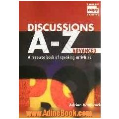 Discossions A-Z advanced: a resource book of speaking activities