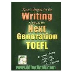 How to prepare for the writing tasks of the next generation TOEFL: a complete course with 187 sample essays