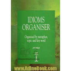 Idioms organiser: organised by metaphor, topic and key word