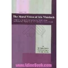 The moral vision of Iris murdoch: a study of her selected novels...