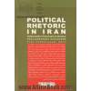 رتوریک سیاسی در ایران: ساز و  کارهای اقناع در مجلس شورای اسلامی