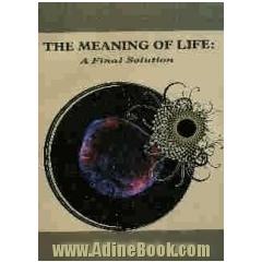 The meaning of life: a final solution