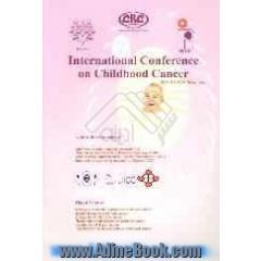 Abstracts: international conference on childhood cancer (ICCC - 2006): 29-31 Oct. 2006, Tehran, Iran