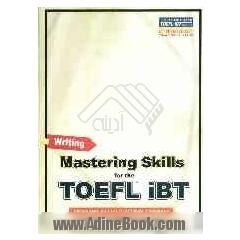 Mastering skills for the TOEFL iBT advanced: writing skill