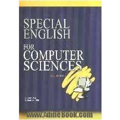 Special English for computer sciences: a reference book for Iranian undergraduate students