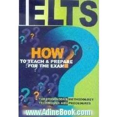IELTS،  how to teach & orepare for the exam،  the moghaddam methodology techniques and procedures